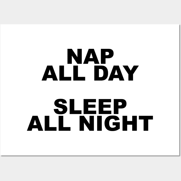 Nap all day, sleep all night Wall Art by kaliyuga